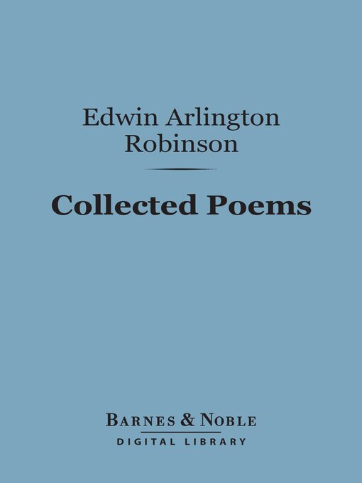 Title details for Collected Poems (Barnes & Noble Digital Library) by Edwin Arlington Robinson - Available